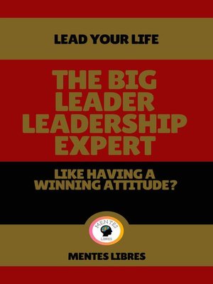 cover image of The big Leader Leadership Expert--Like Having a Winning Attitude?